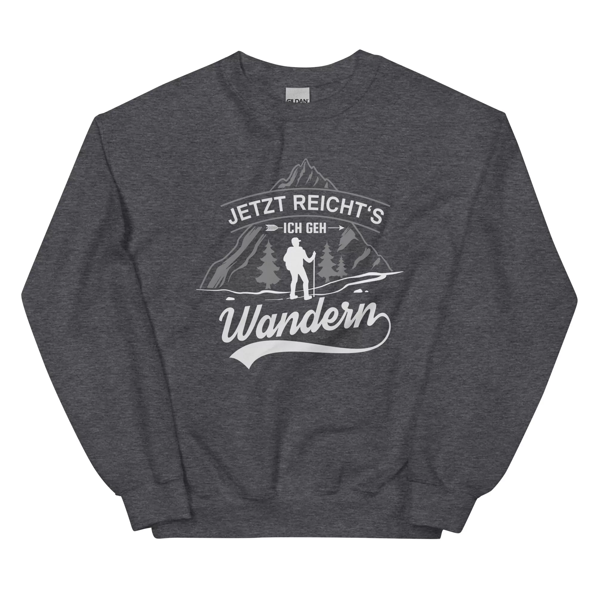 Jetzt reichts ich geh Wandern - Sweatshirt (Unisex)