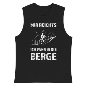 Mir reichts ich fahr in die Berge - Muskelshirt (Unisex)