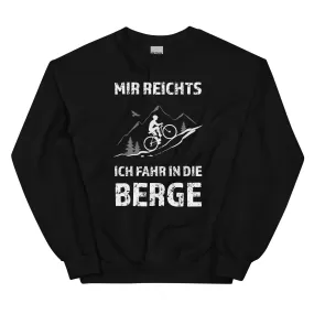 Mir reichts ich fahr in die Berge - Sweatshirt (Unisex)