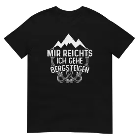 Mir reichts ich geh bergsteigen - T-Shirt (Unisex)