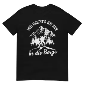 Mir reichts ich geh in die Berge - T-Shirt (Unisex)