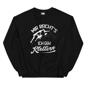 Mir reichts, ich geh Klettern - Sweatshirt (Unisex)