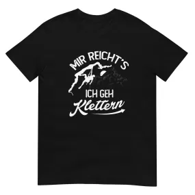 Mir reichts, ich geh Klettern - T-Shirt (Unisex)