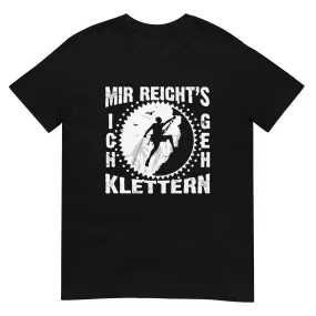 Mir reichts ich geh klettern - T-Shirt (Unisex)