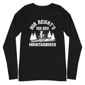 Mir reicht's ich geh mountainbiken - (M) - Longsleeve (Unisex)