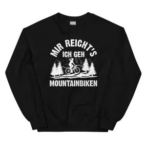 Mir reicht's ich geh mountainbiken - (M) - Sweatshirt (Unisex)