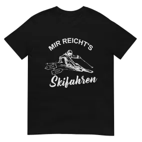 Mir reichts ich geh Skifahren - T-Shirt (Unisex)