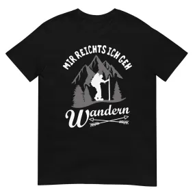 Mir reichts ich geh wandern - T-Shirt (Unisex)