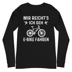 Mir Reicht's Ich Gen E-Bike Fahren - Longsleeve (Unisex)