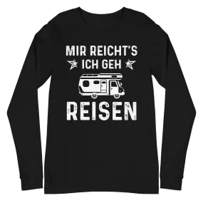 Mir Reicht's Ich Gen Reisen - Longsleeve (Unisex)