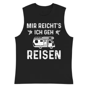 Mir Reicht's Ich Gen Reisen - Muskelshirt (Unisex)