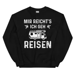 Mir Reicht's Ich Gen Reisen - Sweatshirt (Unisex)