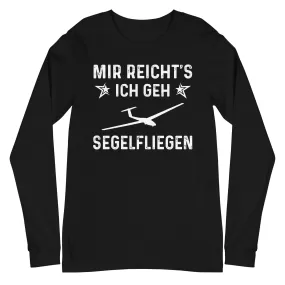 Mir Reicht's Ich Gen Segelfliegen - Longsleeve (Unisex)