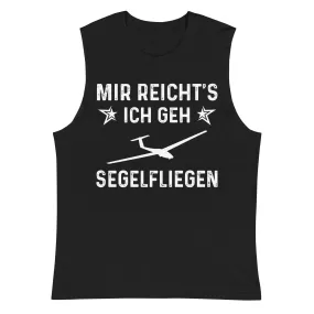 Mir Reicht's Ich Gen Segelfliegen - Muskelshirt (Unisex)