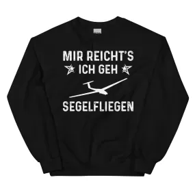 Mir Reicht's Ich Gen Segelfliegen - Sweatshirt (Unisex)