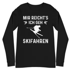 Mir Reicht's Ich Gen Skifahren - Longsleeve (Unisex)