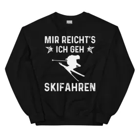 Mir Reicht's Ich Gen Skifahren - Sweatshirt (Unisex)