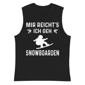 Mir Reicht's Ich Gen Snowboarden - Muskelshirt (Unisex)