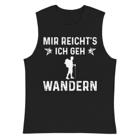 Mir Reicht's Ich Gen Wandern - Muskelshirt (Unisex)